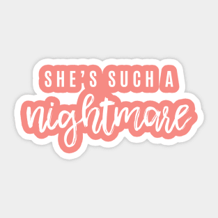 She's such a nightmare Sticker